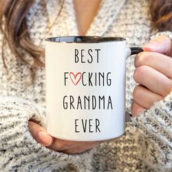 Best Fucking Grandma Ever Mug, Grandma Coffee Mug, Funny Grandma, Gifts For Grandma, Ceramic Mug, Best Ever Grandma Mug