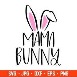 Mama Bunny Svg, Happy Easter Svg, Easter egg Svg, Spring Svg, Cricut, Silhouette Vector Cut File