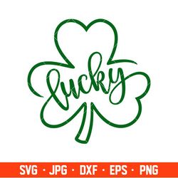 Lucky Clover Svg, St. Patricks Day Svg, Lucky Svg, Irish Svg, Clover Svg, Cricut, Silhouette Vector Cut File
