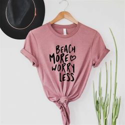 Beach More Worry Less Shirt, Beach Day Time T-shirt, Summer Gift, Hello Summer Beach, Summer Tee, Summer Shirt, Funny Su