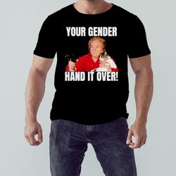 Your Gender Hand It Over Shirt, Unisex Clothing, Shirt for men women, Graphic Design, Unisex Shirt
