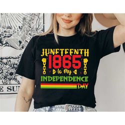 Juneteenth Is My Independence Day Shirt, Funny Juneteenth Women Shirt, Celebrate Freedom T-Shirt, Gift For Her, Black Wo