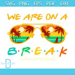 We Are On A Break Svg For Cricut Sublimation Files