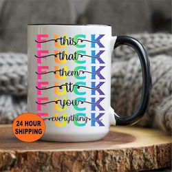 Personalized Fuck Mug, Fuck This That Them You Mug, Fuck Everything, Fuck You Cup, Fuck Mug, Funny Valentines Day Gifts,