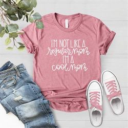 I'm Not Like A Regular Mom, I'm A Cool Mom Shirt, Cool Mom Shirt, Cool Grandma Tee, Legend Mom Shirt, Regular Mom Shirt,