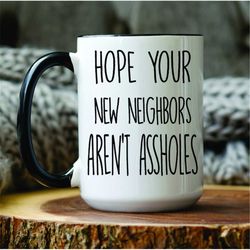 Personalized Moving Away Gift, Going Away Gift, Hope Your Neighbors Aren't Assholes Mug, Leaving Gift, Custom, New Home