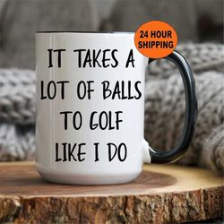 Golf Gifts For Men, Golf Mug, Funny Golf Mug, Golf Gift, Golf Coffee Mug, Golf Gifts, Gift For Golfer, It Takes A Lot Of