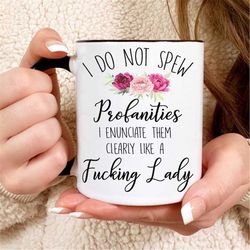 I Do Not Spew Profanities, I Enunciate Them Clearly Like A Fucking Lady Coffee Mug, Best Friend Gift, Cup, Funny Gift Fo
