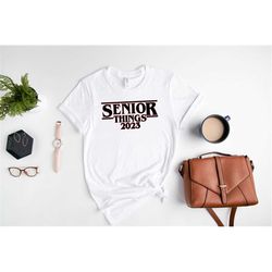Senior Things 2023 Shirt, Funny Graduation Shirt, Senior 2023 Shirt, Funny Graduation Gift, Class of 2023, Stranger Thin