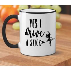 Halloween Mug, Yes I Drive A Stick, Yes I Drive a Stick Mug, Funny Witch Mug, Custom Witch Mug, Funny Halloween Mug, Bff