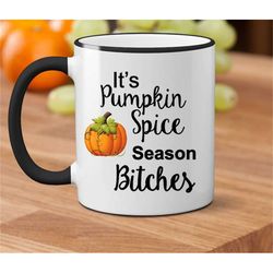 It's Pumpkin Spice Season Bitches Mug, Funny Coffee Mug, Pumpkin Spice Latte, Pumpkin Spice Mug, Fall Mug,Autumn Mug,Fun