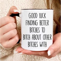 Good Luck Finding Better Bitches, Goodbye Gift for Friend, Funny Gift for Coworker, Gift for Best Friend, Moving Away, G