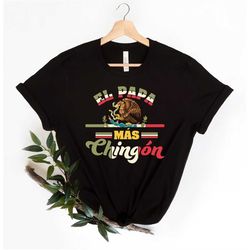 El Papa Mas Chingon Shirt, Funny Dad T-Shirt, Mexican Dad Shirt, Gift for Dad, Father's Day Gift, Abuelo Gift, Grandpa S