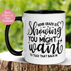 your crazy is showing mug, you might want to tuck that back in mug, funny mug, office therapy work mug, coworker office
