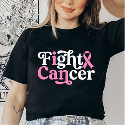 Fight Cancer Shirt, Breast Cancer Shirt, Cancer Shirt, Fighting Cancer Shirt, Cancer Warrior Shirt, Cancer Survivor Shir
