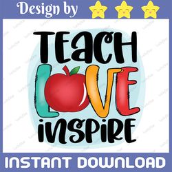 Teach Love Inspire png, Preschool Teacher png, Back to school png, School Teacher Sublimation Designs Download