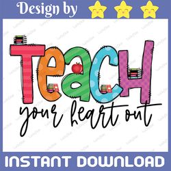 Teacher PNG, Teach Your Heart Out clipart, Back to school, PNG file for sublimation, first day of school, printable, tea