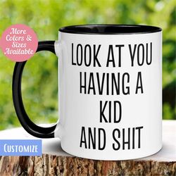 Mom To Be Mug, Look At You Having A Kid and Shit Mug, Funny Coffee Mug, Baby Shower Mug, Pregnancy Gift, Pregnancy Revea