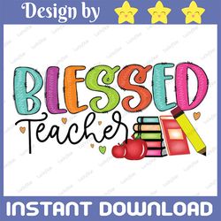Blessed Teacher PNG, Teacher Sublimation, Teaching Designs, Funny Teacher, Teacher, Print File for Sublimation Or Print