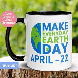 Earth Day Mug, Earth Mug, Make Everyday Earth Day, Mother Earth Coffee Mug, Happy Earth Day, Earth Day Gifts, Save The P