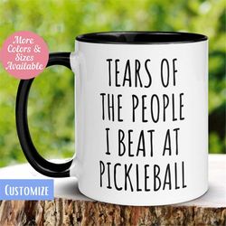 pickleball mug, tears of the people i beat at pickleball, funny pickleball gift, pickleball queen king, tea coffee cup,