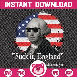 Suck It England PNG file George Washington 1776 July 4th, USA Flag, American Independence, Patriotic Party Shirt Design,