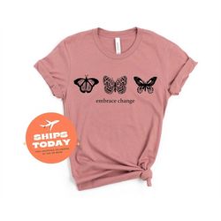 Embrace Change Tee, Butterfly Embrace Change T Shirt, Embrace Change Shirt, Butterfly Shirt