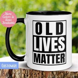 Old Lives Matter Mug, Grandparent Mug, Gag Gift for Old Age, Retirement Mug, 60th Birthday Mug for Grandmother Grandpa,