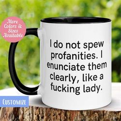 I Do Not Spew Profanities I Enunciate Them Clearly Like A Fucking Lady Mug, Funny Mug, Sassy Mug, Tea Coffee Cup, Profan