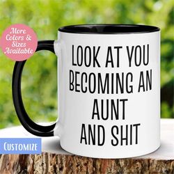 New Aunt Mug, Look At You Becoming An Aunt and Shit Mug, Funny Coffee Mug, Pregnancy Baby Announcement, Tea Cup, Gift fo