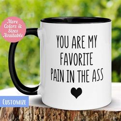 Valentine's Day Mug, Favorite Pain in the Ass Mug, Love Gift, Gift for Her Him, Coffee Cup, Funny Valentine Birthday Gif