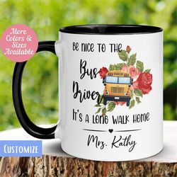 Bus Driver Mug, Be Nice To The Bus Driver Its A Long Walk Home, School Bus Driver Mug, Personalized Custom Mug, Coffee C