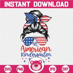 All American KindergartenTeacher SVG Cut File for Cricut Patriotic Messy Bun svg Sunglasses American Flag 4th ofJuly Shi