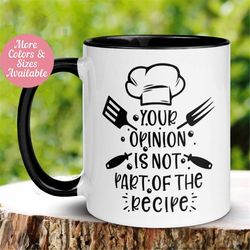 Bakers Mug, Your Opinion Is Not Part Of The Recipe, Funny Kitchen Mug for Cooking Baking Gift for Chef Baker Birthday Gi