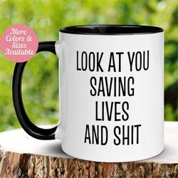 Police Office Mug, Nurse Mug, Doctor Mug, Firefighter Mug, Social Worker Mug, Paramedic Gift, Look At You Saving Lives &