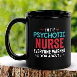 Nurse Mug, Psychotic Nurse Everyone Warned You About Mug, Funny Work Mug, Nursing Mug, Tea Coffee Cup, Coworker Office G