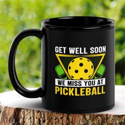 Get Well Soon Mug, We Miss You at Pickleball Mug, Hobby Mug, Pickleball Lover, Tea Coffee Cup, Gift for Grandma Grandpa,