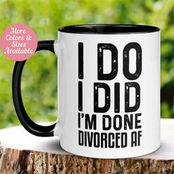 Divorce Mug, I Do I Did I'm Done, Divorced AF Mug, Divorce Celebration, Divorce Party Gift, New Beginning Mug, Divorce F