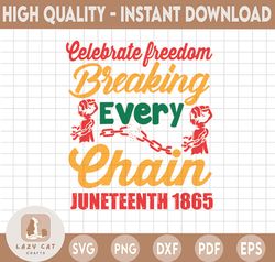 Juneteeth Breaking Evrery Chain Since 1865 SVG, Freeish SVG, Juneteenth SVG, Svg Files For Cricut, Sublimation Designs