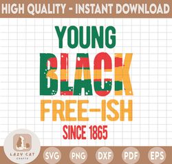 Young Black Freeish SVG for Cricut Silhouette, Juneteenth SVG file, Freedom Day, For the culture svg, Black and Proud