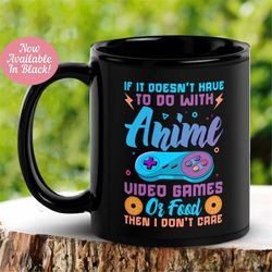 Gaming Mug, If It Doesn't Have To Do With Anime, Video Games Or Food, Then I Don't Care Mug Black, Funny Coffee Mug, Tea