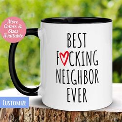 Best Fucking Neighbor Ever, Personalized Custom Mug, Gift for Neighbor, Neighbor Mug, Neighbor Gift, Moving Mug, Roommat