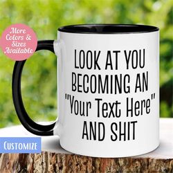 Look At You Becoming A 'Create Your Own' and Shit Custom Personalized Mug, Occupation Mug, Hobby Mug, Coffee Gift for Mo