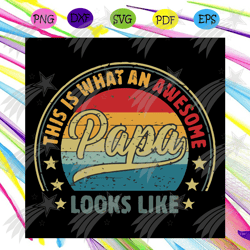 This Is What An Awesome Papa Svg, Fathers Day Svg, Papas Best Svg, Love Dad Svg, Happy Fathers Day Svg, Vintage Svg, Ret