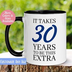 It Takes 30 35 40 45 50 55 60 65 Years To Be This Extra Age Mug, Personalized Age Mug, Birthday Gift, Women Men Birthday