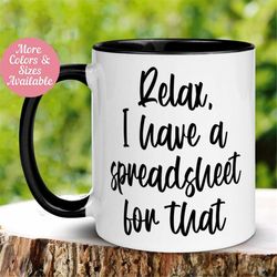 Spreadsheet Mug, Relax I Have A Spreadsheet For That Mug, Funny Mug, Office Staff Coffee Cup, Corporate Gift for Boss, A