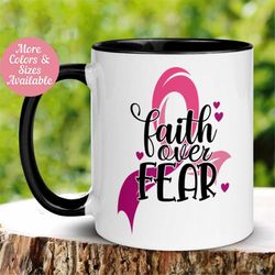 Cancer Mug, Faith Over Fear Mug, Lets Find a Cure for Cancer, Inspiration Mug, Motivational Mug, Tea Coffee Cup, Gift fo