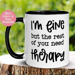 Office Mug, Sarcastic Mug, Funny Coffee Mug, Therapy Mug, Boss Mug, I'm fine But the Rest of You Need Therapy Mug, Cowor