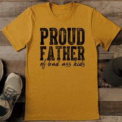 proud father of bad ass kids tee