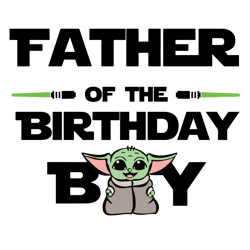 Father of the Birthday Boy Baby Yoda Svg, Star War Svg, Birthday Father Svg, FatherSvg, Best Father Svg, Baby Yoda Fathe